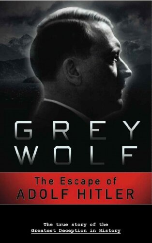 GREY WOLF: HITLER’S ESCAPE TO ARGENTINA 